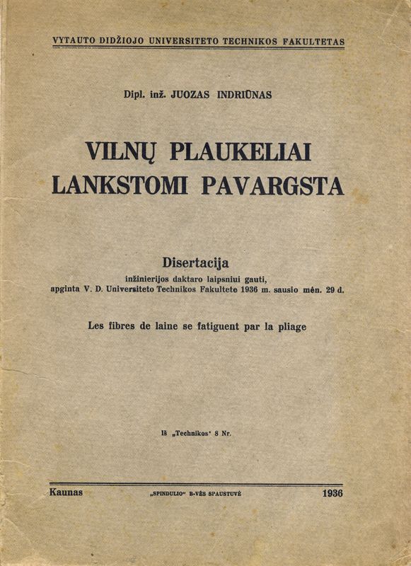 Leidinys. Disertacija. Dipl. inž. Juozas Indriūnas. Vilnos plaukeliai lankstomi pavargsta. Kaunas, 1936.